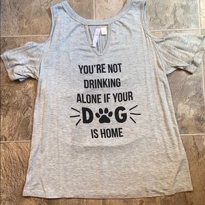 Graphic T “not drinking alone if your dog is home”